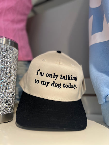 I’m only talking to my dog today trucker hat